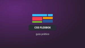 Guia Prático e Completo CSS Flexbox